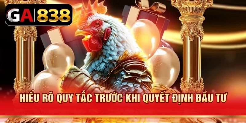 Hiểu rõ quy tắc trước khi quyết định đầu tư